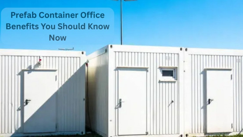 Prefab Container Office Benefits You Should Know Now