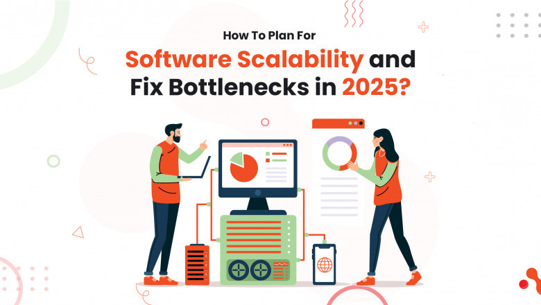 How To Plan For Software Scalability and Fix Bottlenecks in 2025?