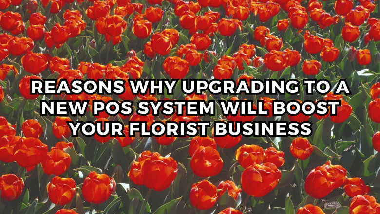 Reasons Why Upgrading to a New POS System Will Boost Your Florist Business