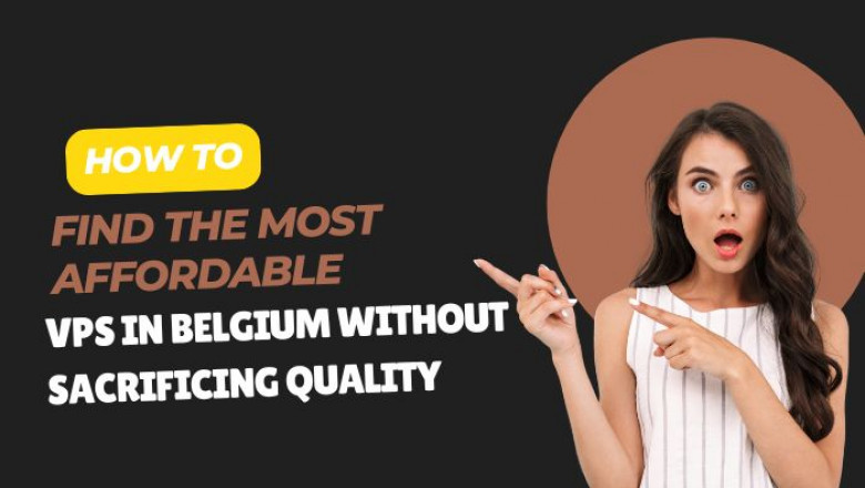 How to Find the Most Affordable VPS in Belgium Without Sacrificing Quality?