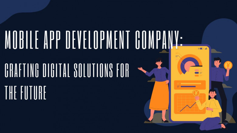 Mobile App Development Company: Crafting Digital Solutions for the Future