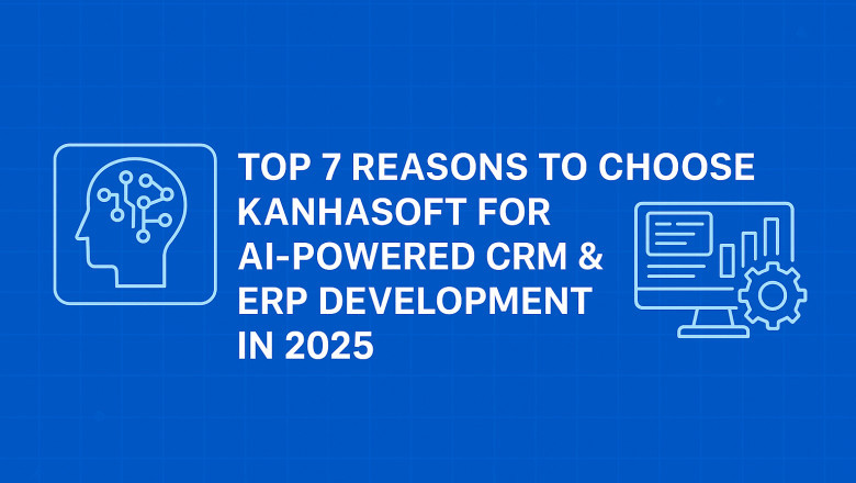 Top 7 Reasons to Choose KanhaSoft for AI‑Powered CRM & ERP Development in 2025