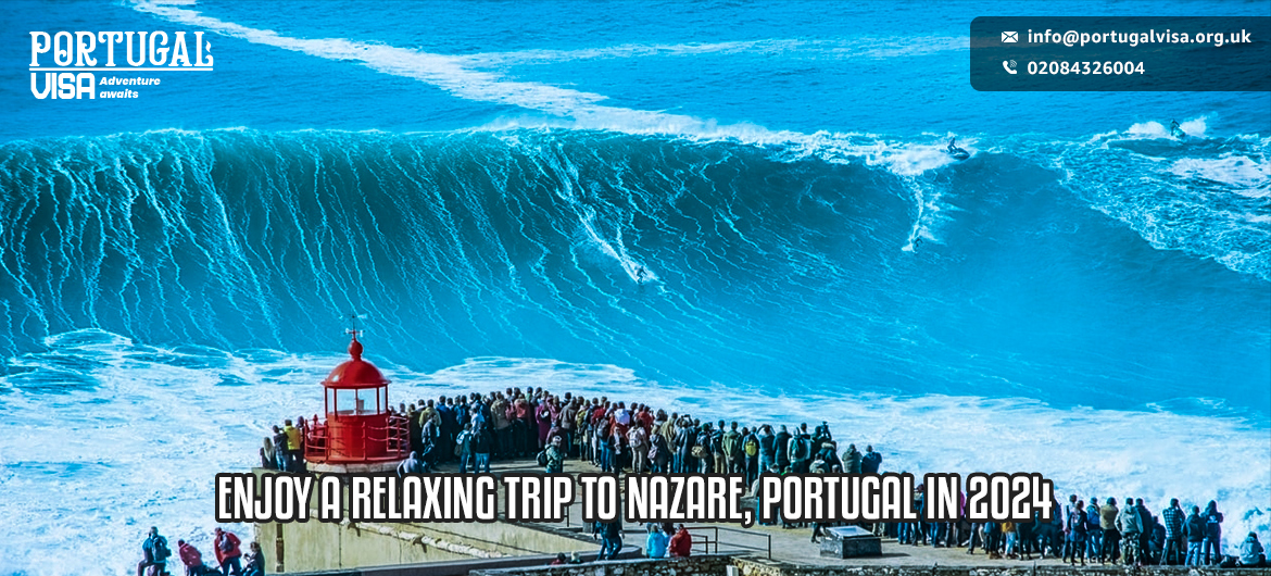 Enjoy a relaxing trip to Nazare, Portugal in 2024 - Portugal Visa