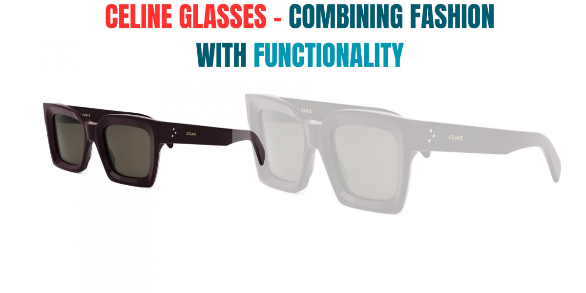 Celine Glasses: Combining Fashion with Functionality