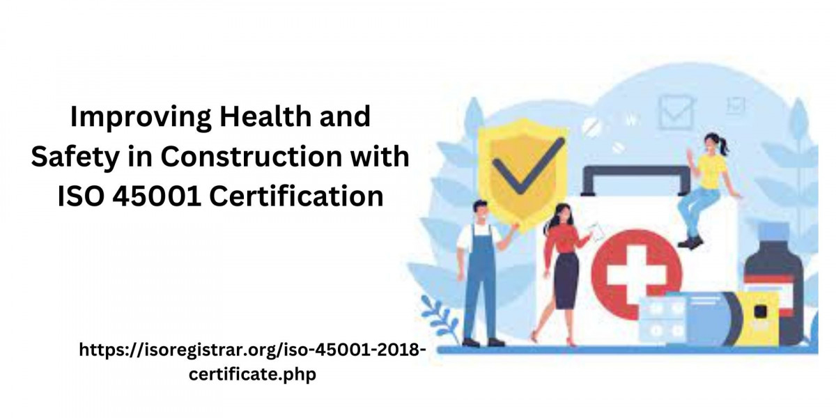 Improving Health and Safety in Construction with ISO 45001 Certification