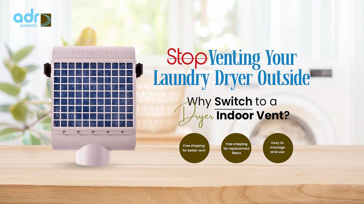 Stop Venting Your Laundry Dryer Outside: Why Switch to a Dryer Indoor Vent? | by ADR Products USA | Jan, 2025 | Medium