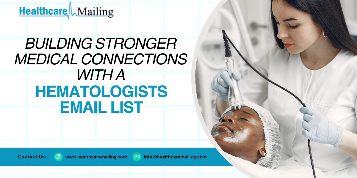 Building Stronger Medical Connections with a Hematologists Email List