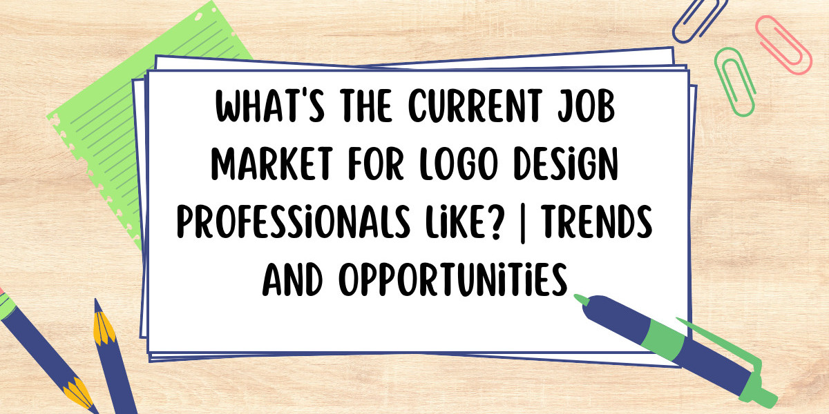 What's the Current Job Market for Logo Design Professionals Like? Trends and Opportunities