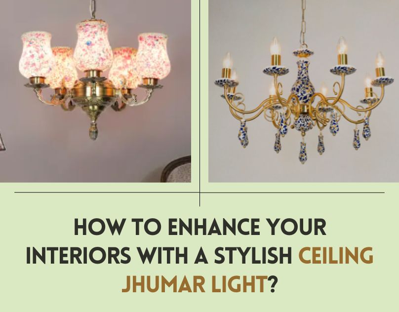 How to Enhance Your Interiors with a Stylish Ceiling Jhumar Light? -