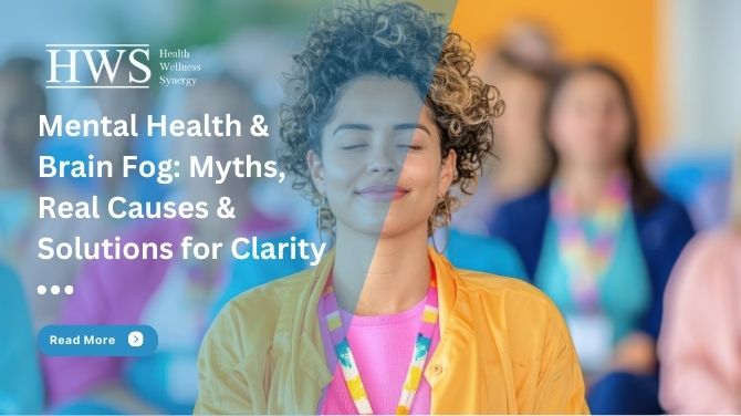 Mental Health & Brain Fog: Myths, Causes, and Solutions for Clarity .1