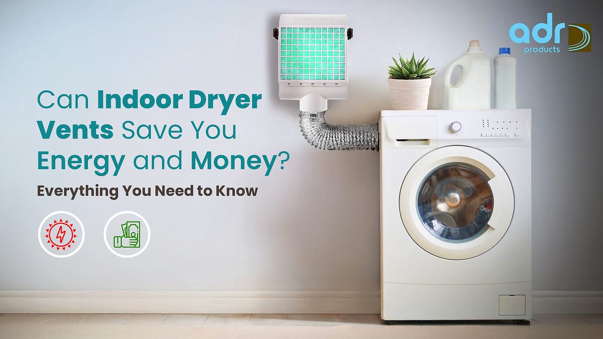 Can Indoor Dryer Vents Save You Energy and Money? Everything You Need to Know | by ADR Products USA | Feb, 2025 | Medium