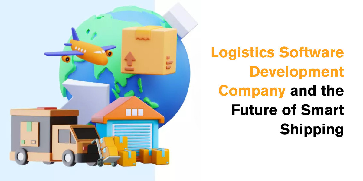 Logistics Software Development Company and the Future of Smart Shipping