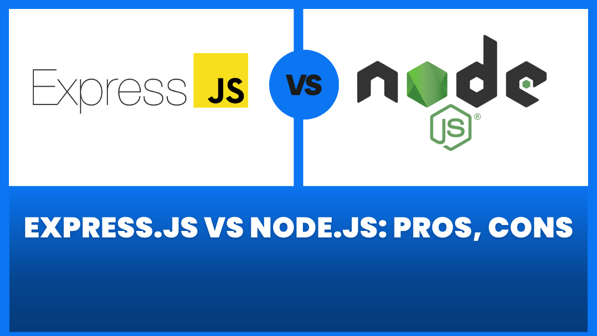 5 Powerful Differences: Express.js vs Node.js: Pros, Cons